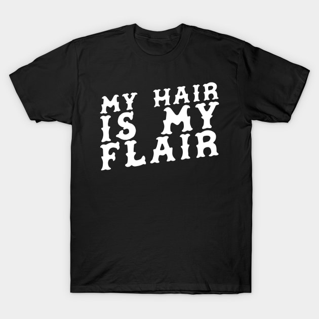 My Hair Is My Flair T-Shirt by thingsandthings